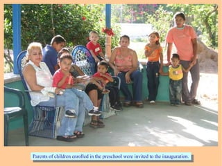 Parents of children enrolled in the preschool were invited to the inauguration.Parents of children enrolled in the preschool were invited to the inauguration.
 