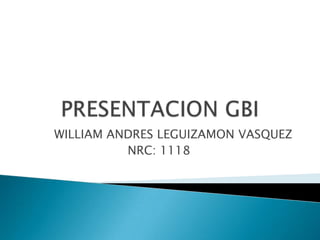 WILLIAM ANDRES LEGUIZAMON VASQUEZ
NRC: 1118
 