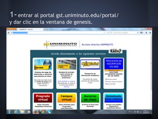 1- entrar al portal gst.uniminuto.edu/portal/
y dar clic en la ventana de genesis.
 