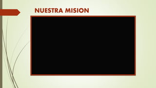 NUESTRA MISION
 