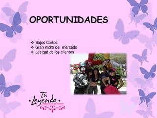 OPORTUNIDADES
 Bajos Costos
 Gran nicho de mercado
 Lealtad de los clientes

 