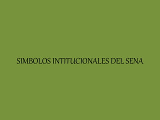 SIMBOLOS INTITUCIONALES DEL SENA
 