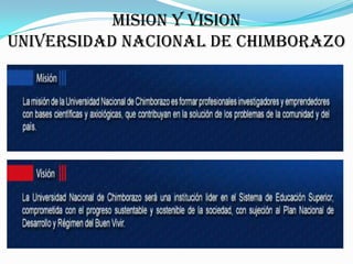 MISION Y VISION
UNIVERSIDAD NACIONAL DE CHIMBORAZO
 