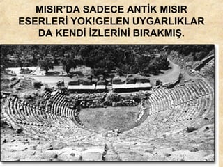 MISIR’DA SADECE ANTİK MISIR
ESERLERİ YOK!GELEN UYGARLIKLAR
DA KENDİ İZLERİNİ BIRAKMIŞ.

 