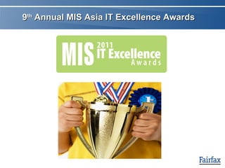 9 th  Annual MIS Asia IT Excellence Awards 