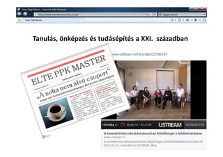 w   Your Page Name – Internet Web Browser
               w   http://www.yourdomainname.co.uk/   Giggle Search

      Your Tab Name




            Tanulás, önképzés és tudásépítés a XXI. században
 