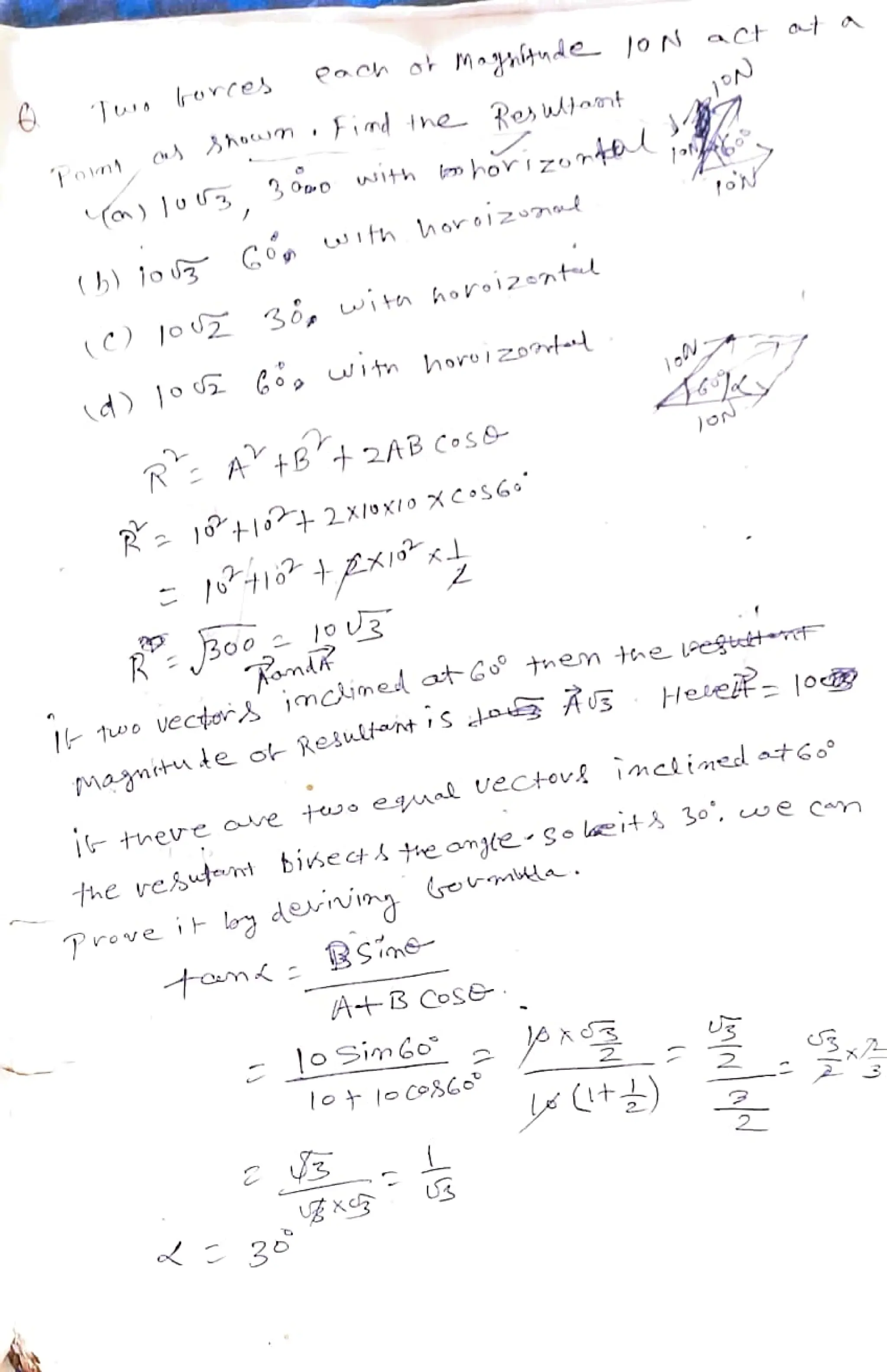 (oa)o3,
Reswtat
with nhori
(6) jo
G0
Ith
horolznt
(C) o
3o, witn
horoizentl
R:A+B+2AB Cos&
HeleY- |oc)
I two vector
jmcined atGo tnem the
egtttt
)o
|G tneveoe twoeal
Uectov
imclimedata
the reSutnt Bisec tie ng(e Solait Bo, we Can
ProveiF bg
dering
Germla.
AtBCose
loSimGo
 