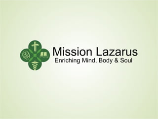 Mission Lazarus Enriching Mind, Body & Soul 