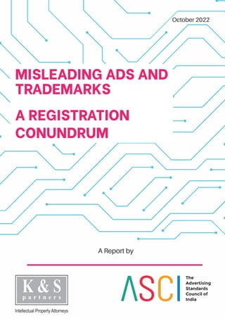Misleading Ads and Trademarks | October 2022
The
Advertising
Standards
Council of
India
October 2022
MISLEADING ADS AND
TRADEMARKS
A REGISTRATION
CONUNDRUM
A Report by
 
