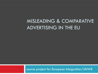 MISLEADING & COMPARATIVE
ADVERTISING IN THE EU
course project for European Integration/UNWE
 