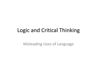 Logic and Critical Thinking Misleading Uses of Language 