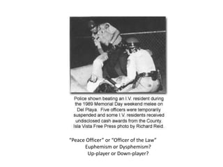 “Peace Officer” or “Officer of the Law”Euphemism or Dysphemism?Up-player or Down-player?