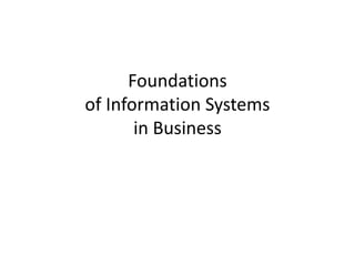 Foundations
of Information Systems
in Business
 