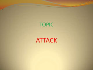 TOPIC

ATTACK
 