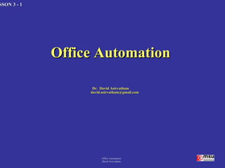 [object Object],[object Object],Office Automation David Asirvatham 