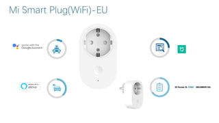 EU Version ID: 22002 SKU:GMR4015GL
Mi Smart Plug(WiFi)-EU
 