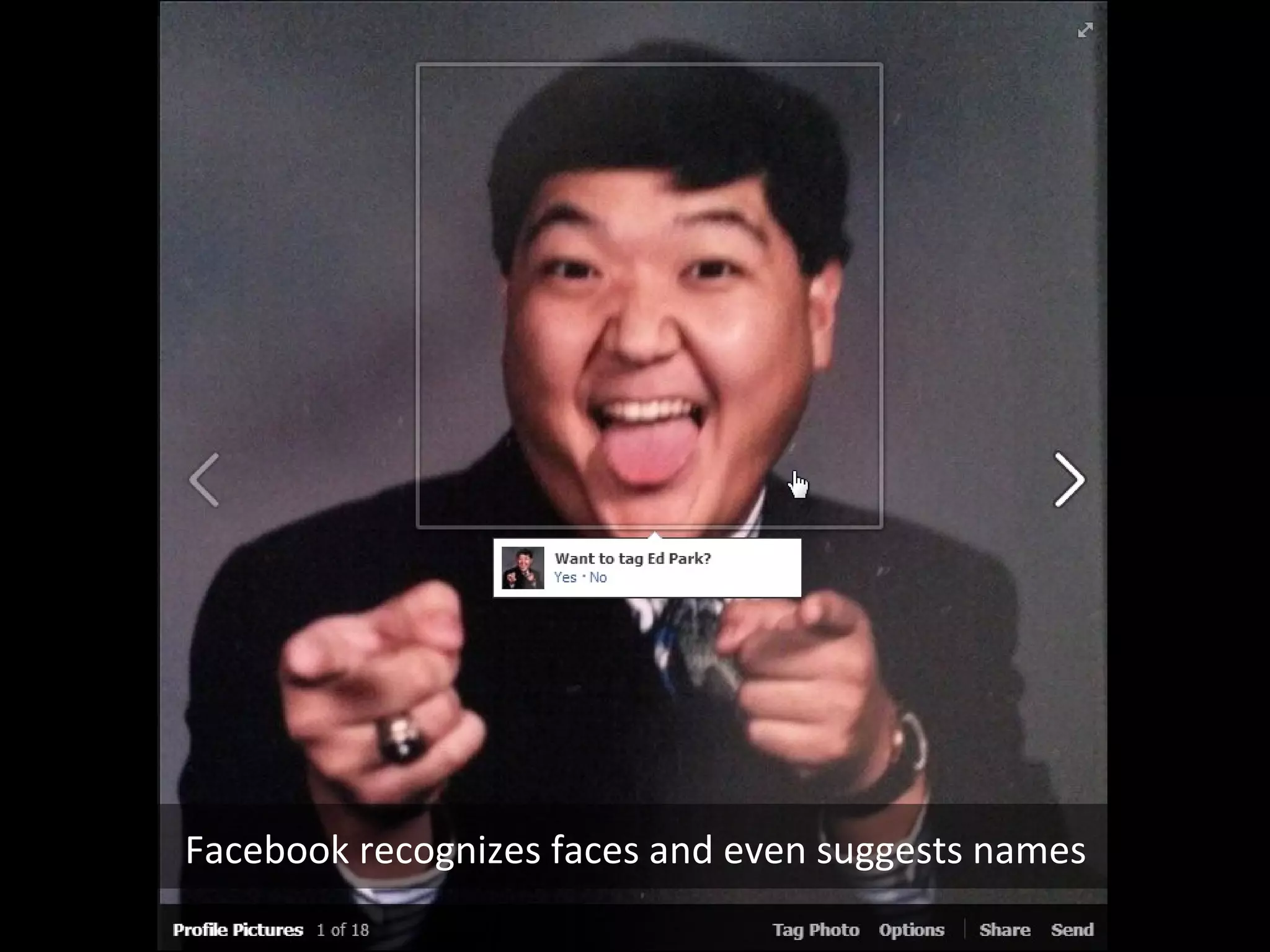 Facebook recognizes faces and even suggests names

 