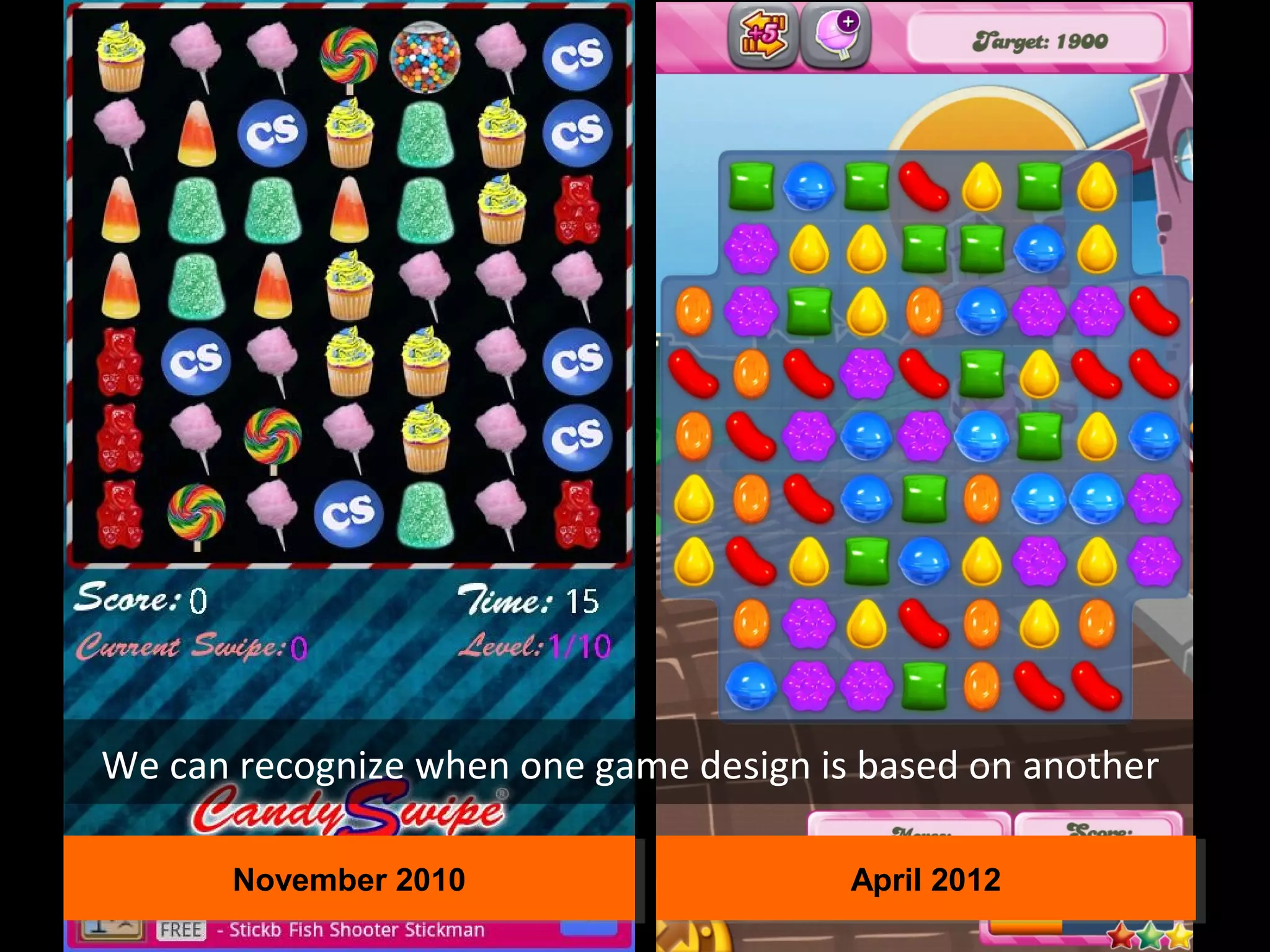 We can recognize when one game design is based on another
November 2010
November 2010

April 2012
April 2012

 