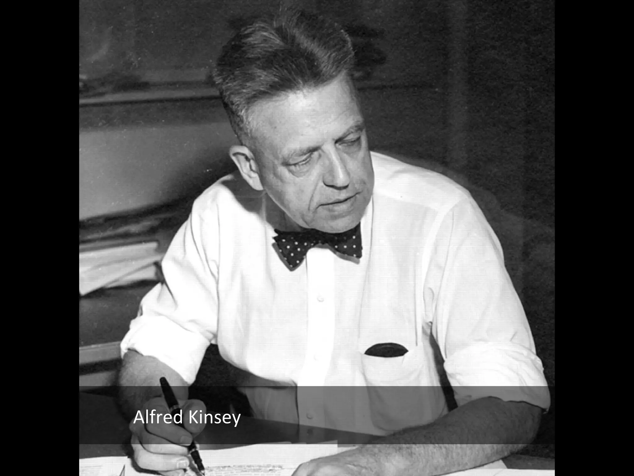 Alfred Kinsey

 