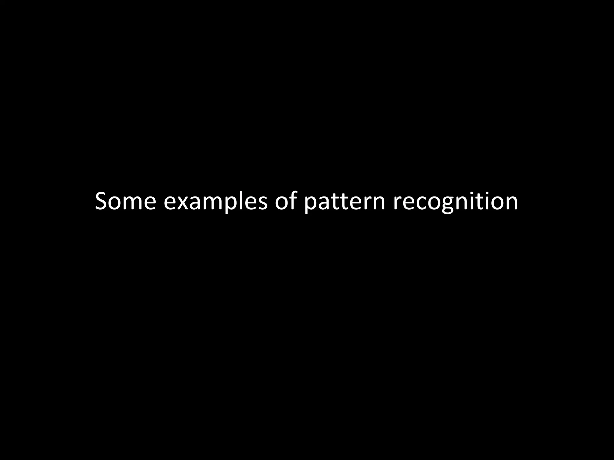 Some examples of pattern recognition

 