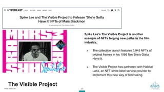 20
WWW.INFIOM.COM
The Visible Project
Spike Lee’s The Visible Project is another
example of NFTs forging new paths in the ...