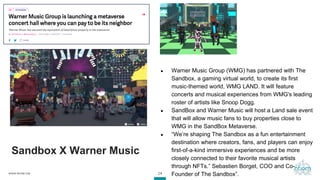 24
WWW.INFIOM.COM
Sandbox X Warner Music
● Warner Music Group (WMG) has partnered with The
Sandbox, a gaming virtual world...