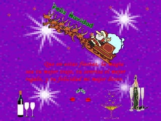         Que en estas fiestas, la magia sea tu mejor traje, tu sonrisa el mejor regalo, y tu felicidad mi mejor deseo.  