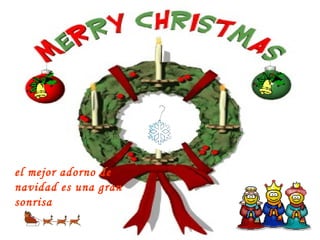 el mejor adorno de navidad es una gran sonrisa   