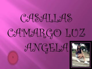CASALLAS
CAMARGO LUZ
ANGELA
1
 
