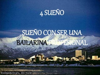 4 SUEÑO
SUEÑO CON SER UNA
BAILARINA PROFESIONAL
 