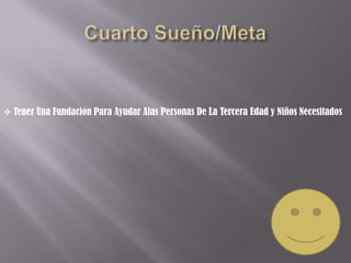  Tener Una Fundación Para Ayudar Alas Personas De La Tercera Edad y Niños Necesitados
 