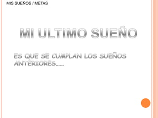 MIS SUEÑOS / METAS
 