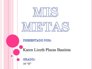 Karen Lizeth Plazas Bautista
10 “D”
 