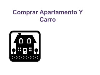 Comprar Apartamento Y
Carro
 