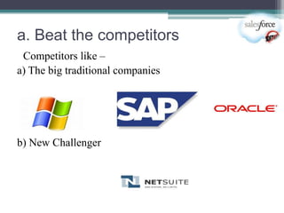 a. Beat the competitors
 Competitors like –
a) The big traditional companies




b) New Challenger
 