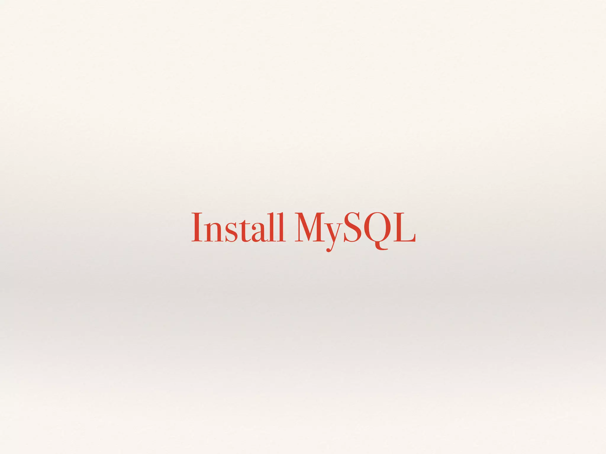 Install MySQL
 