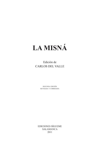 LA MISNÁ
Edición de
CARLOS DEL VALLE
segunda edición
revisada y corregida
EDICIONES SÍGUEME
SALAMANCA
2011
 