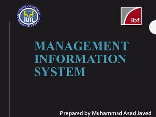 MANAGEMENT
INFORMATION
SYSTEM
Prepared by Muhammad Asad Javed
 