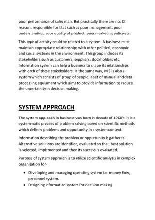 Computerization:- MIS can be computerized because of its nature. This provide speed, accuracy and consistency in creating and access of files.