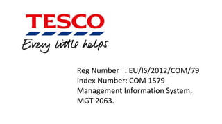 Reg Number : EU/IS/2012/COM/79
Index Number: COM 1579
Management Information System,
MGT 2063.
 