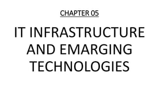 CHAPTER 05
IT INFRASTRUCTURE
AND EMARGING
TECHNOLOGIES
 