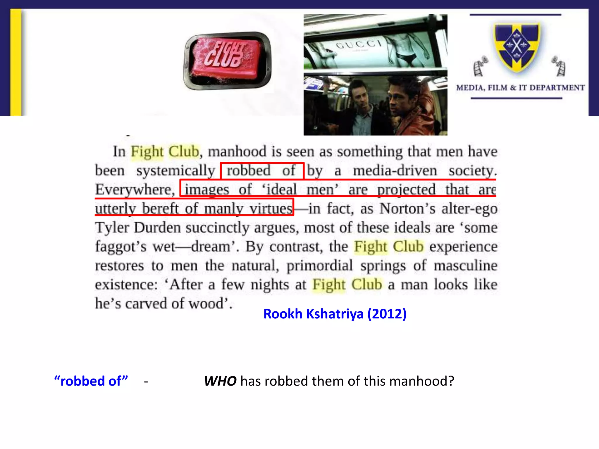 Rookh Kshatriya (2012)
“robbed of” - WHO has robbed them of this manhood?
 