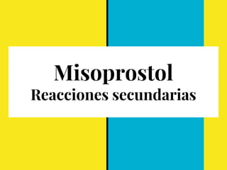 Misoprostol
Reacciones secundarias
 