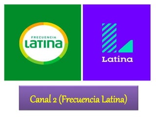 Canal 2 (Frecuencia Latina)
 
