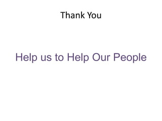 Thank You
Help us to Help Our People
 