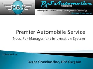  Premier Automobile Service Need For Management Information System Submitted by DeepaChandrasekar, IIPM Gurgaon 