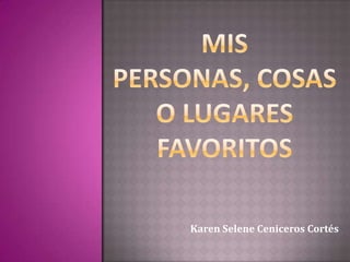 Karen Selene Ceniceros Cortés
 