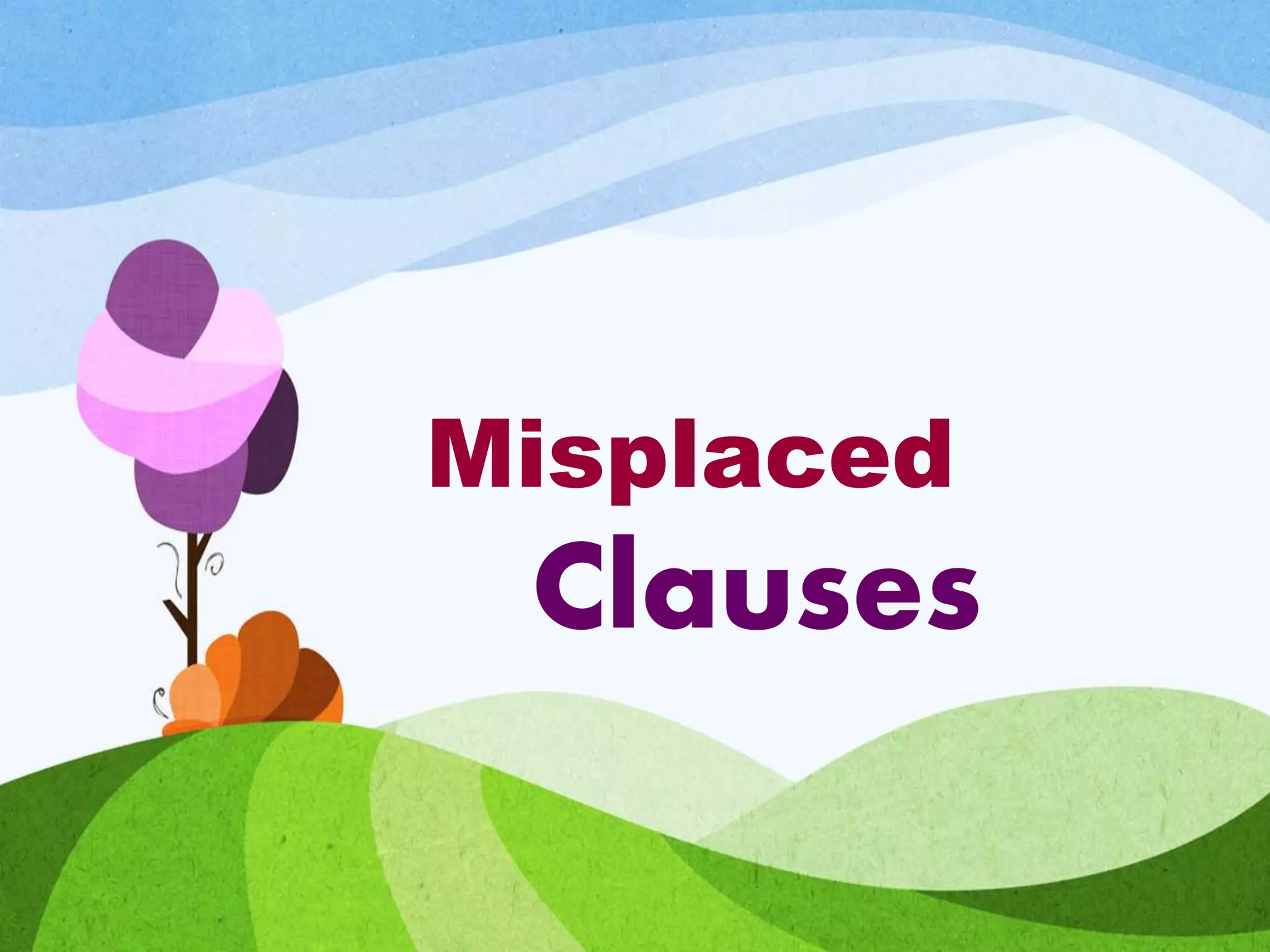 Misplaced
Clauses
 