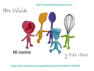 http://niresukalde.blogspot.com.es/




 Mi cocina


https://www.facebook.com/pages/Nire-Sukalde/215607511793762
 