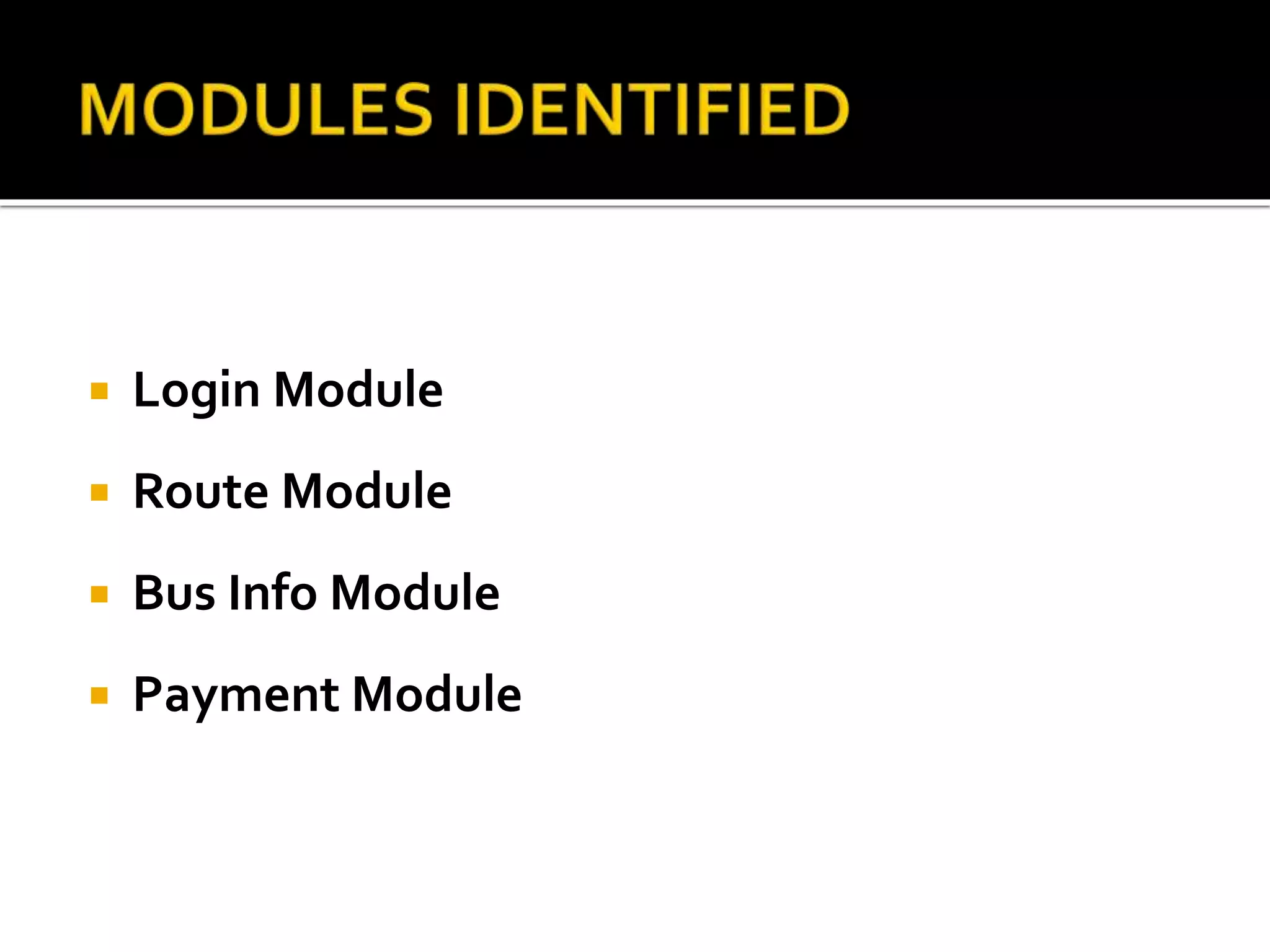  Login Module
 Route Module
 Bus Info Module
 Payment Module
 
